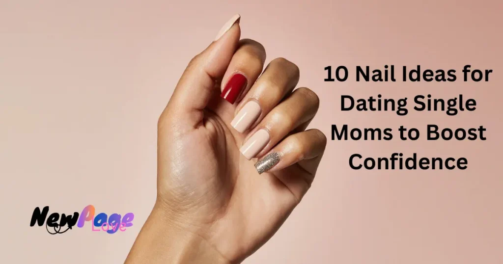 nail ideas for dating single moms
