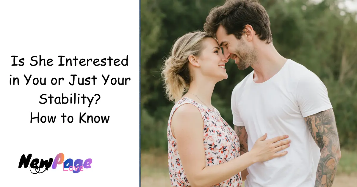 Is She Interested in You or Just Your Stability? How to Know